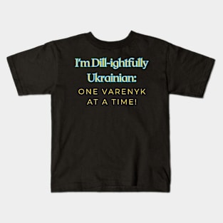 I’m Dill-ightfully Ukrainian: One Varenyk at a Time! Kids T-Shirt